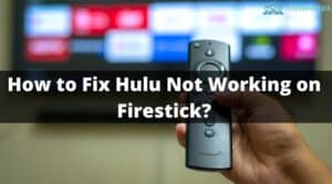 How to Fix Hulu Not Working on Firestick